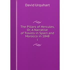 

Книга The Pillars of Hercules, Or, A Narrative of Travels in Spain and Morocco in 1848 1