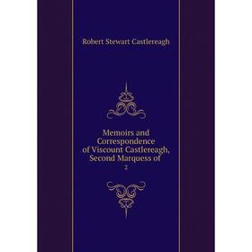 

Книга Memoirs and Correspondence of Viscount Castlereagh, Second Marquess of2