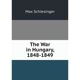 

Книга The War in Hungary, 1848-1849