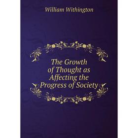 

Книга The Growth of Thought as Affecting the Progress of Society