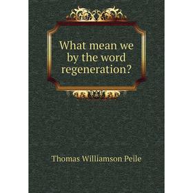 

Книга What mean we by the word regeneration