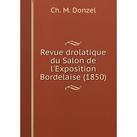 

Книга Revue drolatique du Salon de l'Exposition Bordelaise (1850)