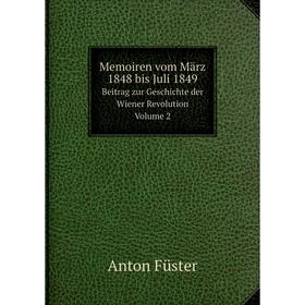 

Книга Memoiren vom März 1848 bis Juli 1849Beitrag zur Geschichte der Wiener Revolution Volume 2