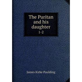 

Книга The Puritan and his daughter 1-2