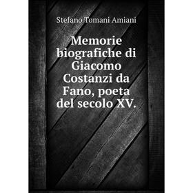 

Книга Memorie biografiche di Giacomo Costanzi da Fano, poeta del secolo XV