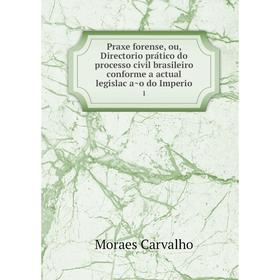 

Книга Praxe forense, ou, Directorio prático do processo civil brasileiro conforme a actual legislação do Imperio 1