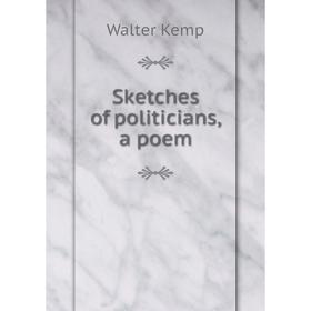 

Книга Sketches of politicians, a poem