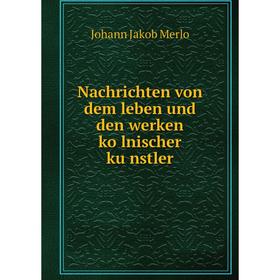 

Книга Nachrichten von dem leben und den werken kölnischer künstler
