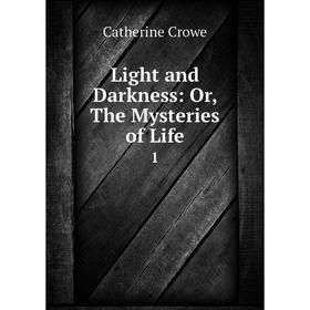 

Книга Light and Darkness: or the Mysteries of Life 1