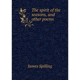 

Книга The spirit of the seasons, and other poems