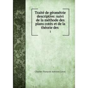 

Книга Traité de géométrie descriptive: suivi de la méthode des plans cotés et de la théorie des. 1