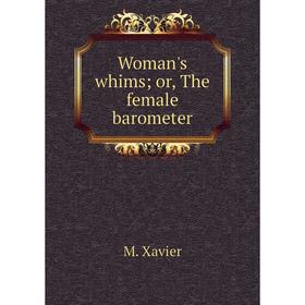 

Книга Woman's whimsor, The female barometer