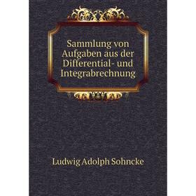 

Книга Sammlung von Aufgaben aus der Differential- und Integrabrechnung
