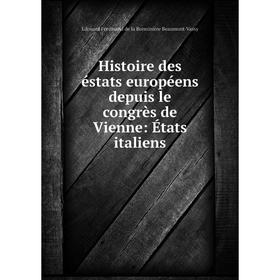 

Книга Histoire des éstats européens depuis le congrès de Vienne: États italiens