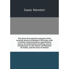 

Книга The three first sections and part of the seventh section of Newton's Principia, with a preface recommending a geometrical course of mathematical