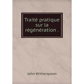 

Книга Traité pratique sur la régénération.