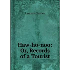 

Книга Haw-ho-noo: Or, Records of a Tourist