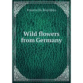 

Книга Wild flowers from Germany