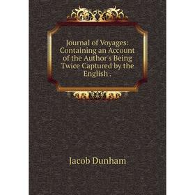 

Книга Journal of Voyages: Containing an Account of the Author's Being Twice Captured by the English