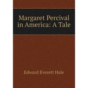 

Книга Margaret Percival in America: A Tale