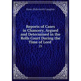 

Книга Reports of Cases in Chancery, Argued and Determined in the Rolls Court During the Time of Lord. 23