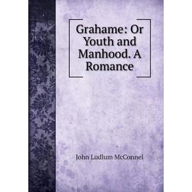 

Книга Grahame: Or Youth and Manhood. A Romance
