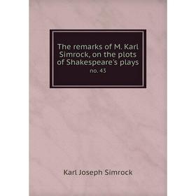 

Книга The remarks of M. Karl Simrock, on the plots of Shakespeare's plays no. 43