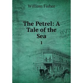 

Книга The Petrel: A Tale of the Sea 1