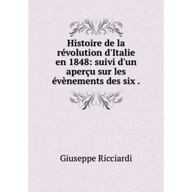 

Книга Histoire de la révolution d'Italie en 1848: suivi d'un aperçu sur les évènements des six.