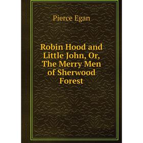 

Книга Robin Hood and Little John, Or, The Merry Men of Sherwood Forest