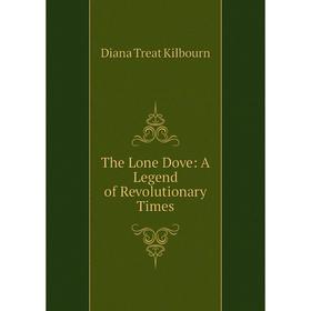 

Книга The Lone Dove: A Legend of Revolutionary Times