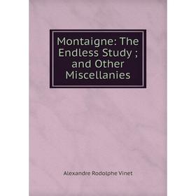 

Книга Montaigne: The Endless Studyand Other Miscellanies