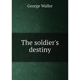 

Книга The soldier's destiny