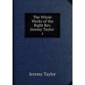 

Книга The Whole Works of the Right Rev. Jeremy Taylor. 8