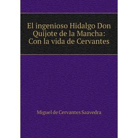 

Книга El ingenioso Hidalgo Don Quijote de la Mancha: Con la vida de Cervantes