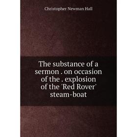 

Книга The substance of a sermon. on occasion of the. explosion of the 'Red Rover' steam-boat