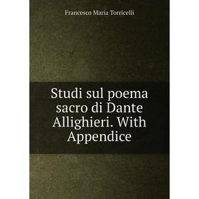 

Книга Studi sul poema sacro di Dante Allighieri. With Appendice