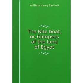 

Книга The Nile boator, Glimpses of the land of Egypt