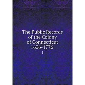 

Книга The Public Records of the Colony of Connecticut 1636-1776. 1