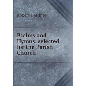 

Книга Psalms and Hymns, selected for the Parish Church