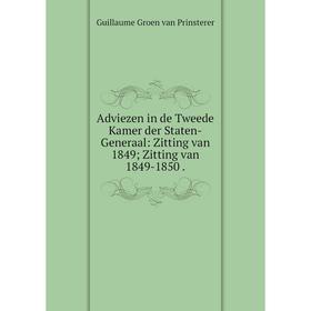 

Книга Adviezen in de Tweede Kamer der Staten-Generaal: Zitting van 1849Zitting van 1849-1850.