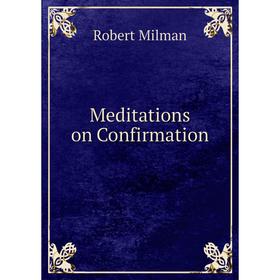 

Книга Meditations on Confirmation