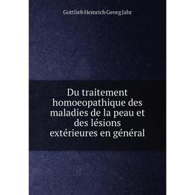 

Книга Du traitement homoeopathique des maladies de la peau et des lésions extérieures en général