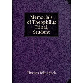 

Книга Memoria ls of the ophilus Trinal, Student