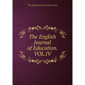 

Книга The English Journal of Education. VOL. IV