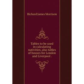 

Книга Tables to be used in calculating nativities, also tables of houses for London and Liverpool.