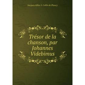 

Книга Trésor de la chanson, par Johannes Videbimus