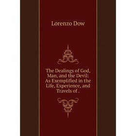 

Книга The Dealings of God, Man, and the Devil: As Exemplified in the Life, Experience, and Travels of.