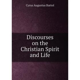 

Книга Discourses on the Christian Spirit and Life