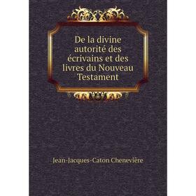 

Книга De la divine autorité des écrivains et des livres du Nouveau Testament